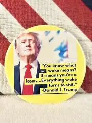 Donald Trump "Woke" Quote 2024 Political Campaign MAGNET BUTTON - 3" Round