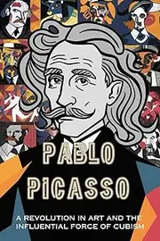 Pablo Picasso: A Revolution in Art and the Influential Force of Cubism