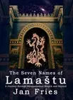 The Seven Names of Lamastu: A Journey through Mesopotamian Magick and Beyond by