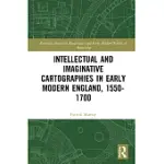INTELLECTUAL AND IMAGINATIVE CARTOGRAPHIES IN EARLY MODERN ENGLAND