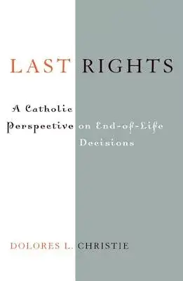 Last Rights: A Catholic Perspective on End-Of-Life Decisions