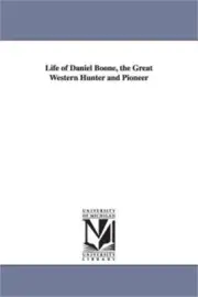 Life of Daniel Boone, the Great Western Hunter and Pioneer (Paperback or Softbac