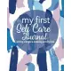 My First Self Care Journal - Writing Prompts and Colouring Activity Book: Beginners selfcare dairy to write in and practice positive self talk, build