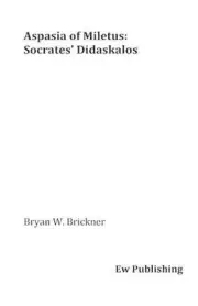 Aspasia of Miletus: Socrates' Didaskalos by Bryan W. Brickner (English) Paperbac