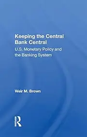 Keeping The Central Bank Central: U.S. Monetary Policy And The Banking System