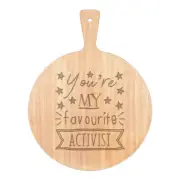 You're My Favourite Activist Stars Pizza Board Paddle Wooden Best Awesome