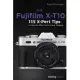 The Fujifilm X-T10: 115 X-Pert Tips to Get the Most Out of Your Camera