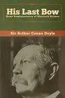 His Last Bow: Some Reminiscences of Sherlock Holmes by Doyle, Conan New<-