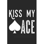 KISS MY ACE: NOTEBOOK A5 SIZE, 6X9 INCHES, 120 LINED PAGES, POKER FACE CASINO CARDS CARD GAME ACE FUNNY SPADES