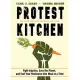 Protest Kitchen: Fight Injustice, Save the Planet, and Fuel Your Resistance One Meal at a Time