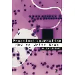 PRACTICAL JOURNALISM: HOW TO WRITE NEWS