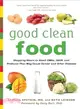 Good Clean Food ─ Shopping Smart to Avoid GMOs, rBGH, and Products That May Cause Cancer and Other Diseases