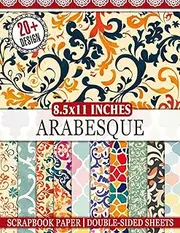 Arabesque Scrapbook Paper: Exquisite Moroccan-inspired Designs for Scrapbooking, Journaling, Crafting, and DIY Projects