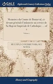 Memoires du Comte de Bonneval, ci-devant général d'infanterie au service de Sa Majesté Impériale & Catholique. ... of 2; Volume 1