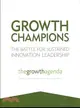 Growth Champions ─ The Battle for Sustained Innovation Leadership: The Growth Agenda