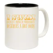 Swim Because Think My Personality Deserves A Hot Body Mug Cup