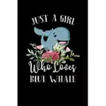 JUST A GIRL WHO LOVES BLUE WHALE: PERFECT BLUE WHALE LOVER GIFT FOR GIRL. CUTE NOTEBOOK FOR BLUE WHALE LOVER. GIFT IT TO YOUR SISTER, DAUGHTER, MOTHER