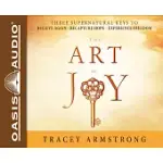 THE ART OF JOY: THREE SUPERNATURAL KEYS TO: BELIEVE AGAIN - RECAPTURE HOPE - EXPERIENCE FREEDOM: LIBRARY EDITION