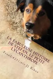 La fabuleuse histoire de Stefan, le petit lycanthrope by Fran?ois Jj Ribes (Fren