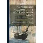 AN AUTHENTIC ACCOUNT OF THE MOST REMARKABLE EVENTS: CONTAINING THE LIVES OF THE MOST NOTED PIRATES AND PIRACIES. ALSO, THE MOST REMARKABLE SHIPWRECKS