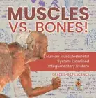 Muscles vs. Bones! Human Musculoskeletal System Examined Integumentary System...