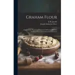 GRAHAM FLOUR: A STUDY OF THE PHYSICAL AND CHEMICAL DIFFERENCES BETWEEN GRAHAM FLOUR AND IMITATION GRAHAM FLOURS