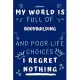 My World Is Full Of Bodybuilding And Poor Life Choices I Regret Nothing: Perfect Gag Gift For A Lover Of Bodybuilding - Blank Lined Notebook Journal -