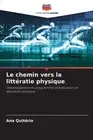 Le chemin vers la littratie physique by Ana Quit?rio Paperback Book