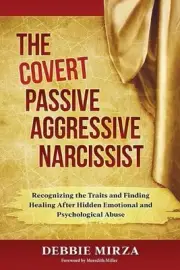 The Covert Passive-Aggressive Narcissist: Recognizing the Traits and Finding Hea