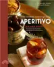 Aperitivo ─ The Cocktail Culture of Italy: Recipes for Drinks and Small Dishes