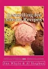 Bestselling Ice Cream Recipes: Ice Cream for Idiots - No Ice Cream Machine Requi