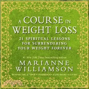 A Course in Weight Loss: 21 Spiritual Lessons for Surrendering Your Weight Forever