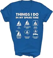 [Above Good Tee] Sailing Things I Do in My Spare Time Boating Sailboat Boat Cruise Cruising Unisex Shirt Gift T-Shirt (Royal;XL)