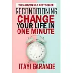 RECONDITIONING: CHANGE YOUR LIFE IN ONE MINUTE