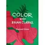COLOR WITH BRIAN CLARKE: STAINED GLASS
