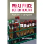 WHAT PRICE BETTER HEALTH?: HAZARDS OF THE RESEARCH IMPERATIVE