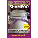 DIY HOMEMADE SHAMPOO: SIMPLE & EASY RECIPES, THE PERFECT FORMULA FOR YOUR HAIR TROUBLES (ALL ORGANIC & SULFATE FREE)