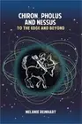 Chiron, Pholus and Nessus: To the Edge and Beyond (Paperback or Softback)