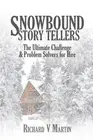 Snowbound Story Tellers: The Ultimate Challenge and Problem Solvers for Hire by