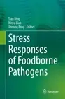 Stress Responses of Foodborne Pathogens, Hardcover by Ding, Tian (EDT); Liao,...