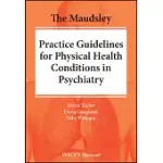 THE MAUDSLEY PRESCRIBING GUIDELINES FOR PHYSICAL HEALTH CONDITIONS IN PSYCHIATRY