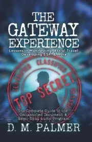 The Gateway Experience: Lessons in Manifesting, Astral Travel, Developing ESP, &