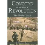 CONCORD AND THE DAWN OF REVOLUTION: THE HIDDEN TRUTHS
