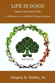"Life is Good" - Memoir and Ethical Will: Reflection on a fulfilling human journ