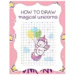 HOW TO DRAW MAGICAL UNICORNS: HOW TO DRAW MAGICAL UNICORNS FOR KIDS DREAM COME TRUE AMAZING CUTE UNICORN KAWAII A STEP-BY-STEP DRAWING AND ACTIVITY