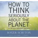 HOW TO THINK SERIOUSLY ABOUT THE PLANET