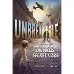 UNBREAKABLE: THE SPIES WHO CRACKED THE NAZIS’’ SECRET CODE