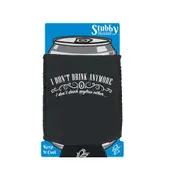 Alcohol Dont Drink Anymore Anyless - Funny Novelty Stubby Holder With Base