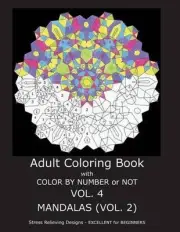 Adult Coloring Book With Color By Number OR Not - Mandalas VOL. 2 by C.R. Gilber