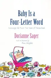 Baby Is a Four-Letter Word: Surviving the First Two Years of Parenthood